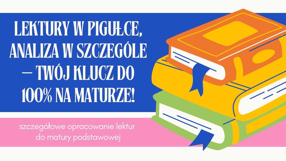 Szczegółowe notatki z lektur do matury podstawowej od korepetytora