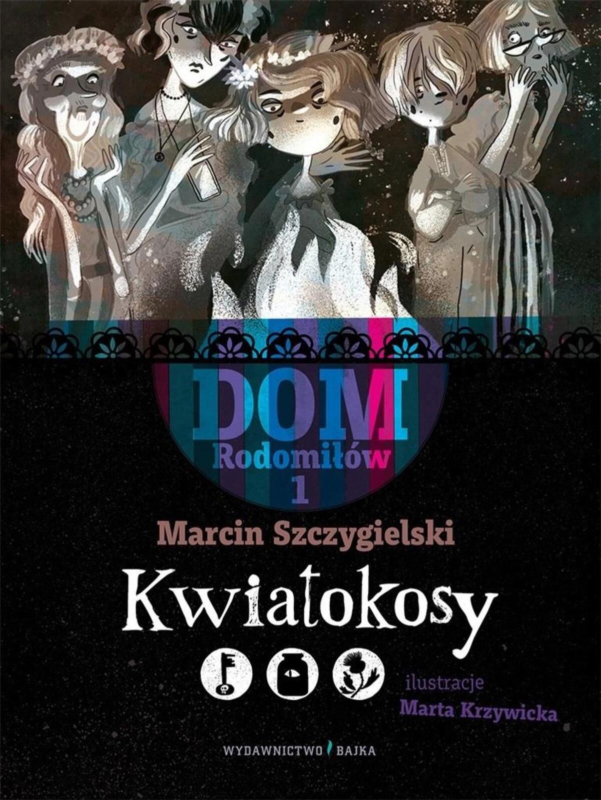 Dom Rodomiłów T.1 Kwiatokosy Bajka Marcin Szczygielski Rok wydania: