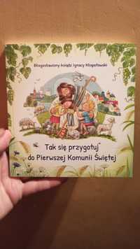 Tak się przygotuj do Pierwszej Komunii Świętej. Bł. Ks. I. Kłopotowski