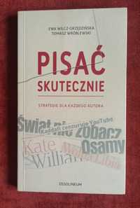 Pisać skutecznie Strategie dla każdego autora Ewa Wilcz-Grzędzińska,