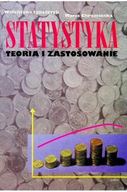 STATYSTYKA Teoria i Zastosowanie Walentyna Ignatczyk, Maria Chromińska