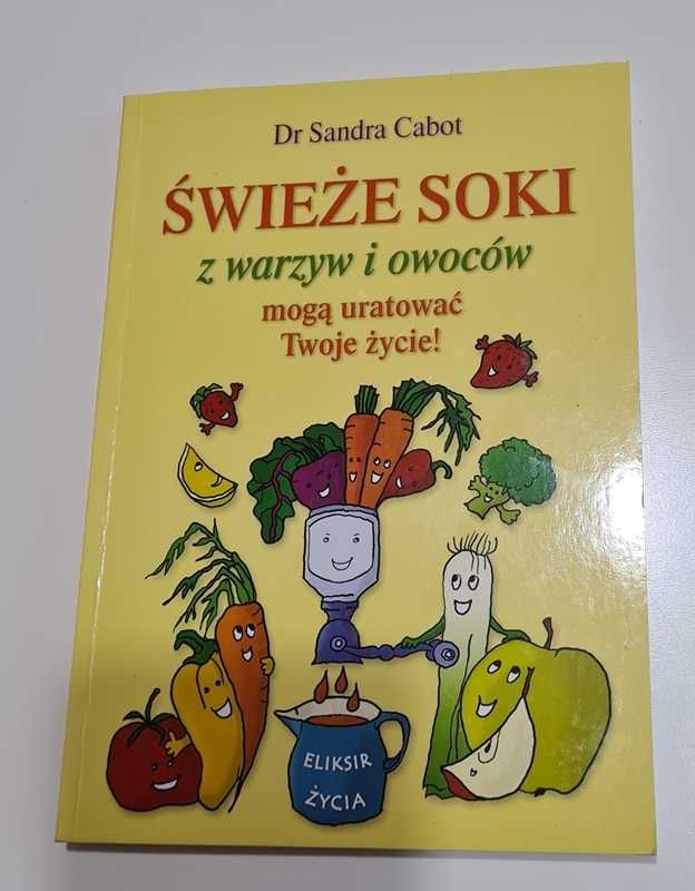 Świeże soki z warzyw i owoców mogą uratować Twoje życie - Sandra Cabot