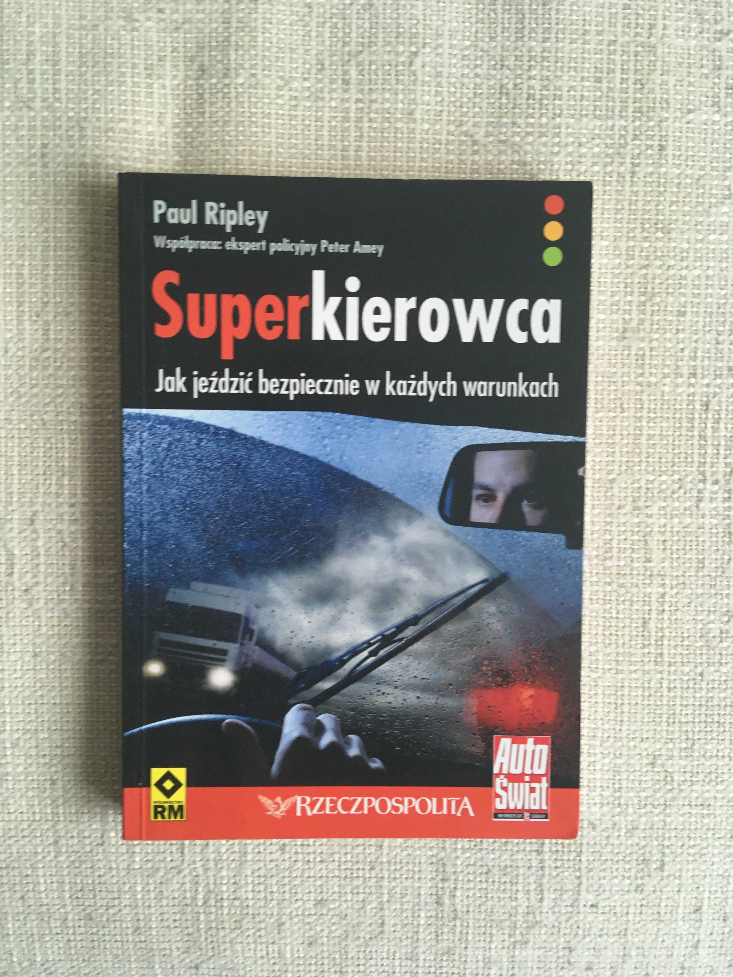 Super kierowca. Jak jeździć bezpiecznie w każdych warunkach, P. Ripley