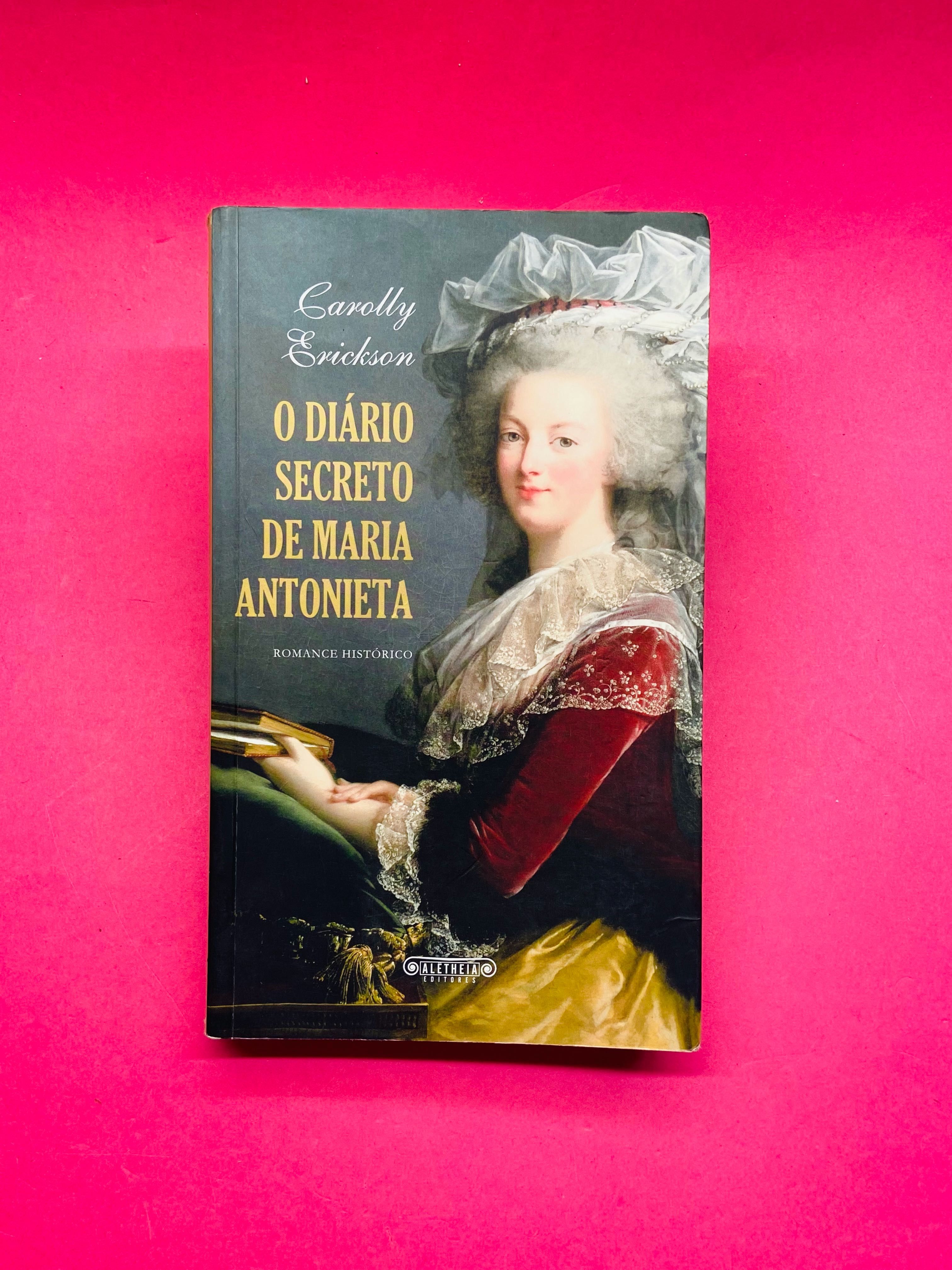 O Diário Secreto De Maria Antonieta - Carolly Erickson