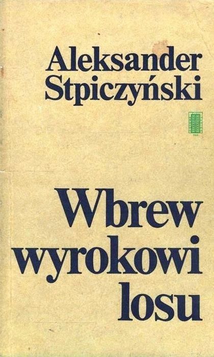 Wbrew Wyrokowi Losu Pax Aleksander Stpiczyński