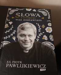 Książka "Słowa z którymi was zostawiłem"KS.Piotr Pawlukiewicz