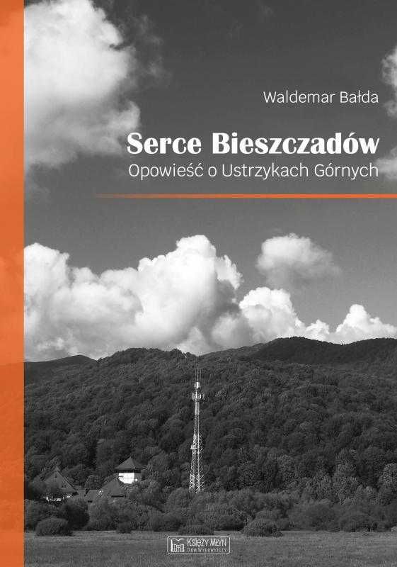 Serce Bieszczadów. Opowieść o Ustrzykach Górnych
Autor: Bałda Waldemar