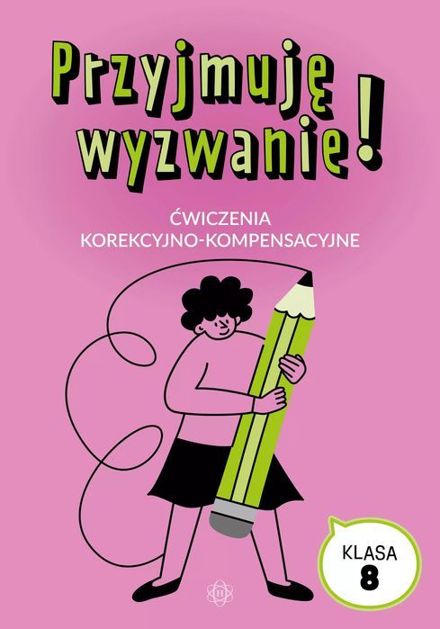 Przyjmuję wyzwanie! Klasa 8. Ćwiczenia korekcyjno-kompensacyjne
