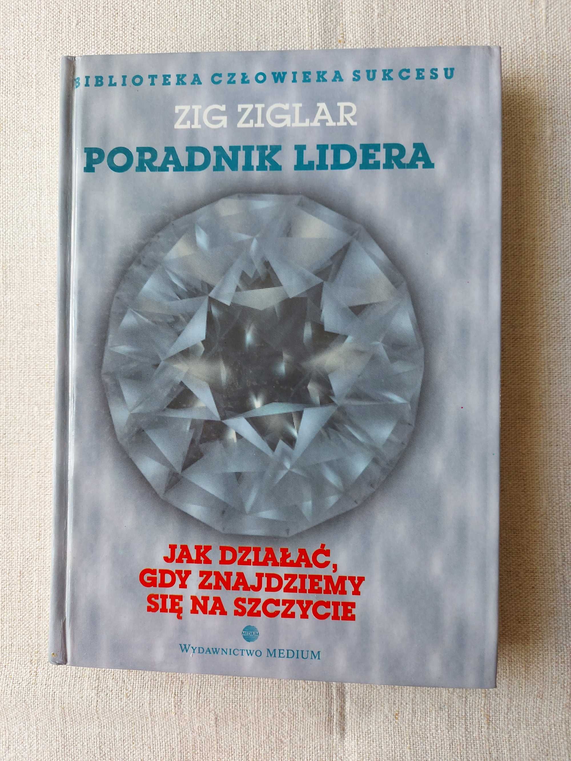 Zig Ziglar - PORADNIK LIDERA. Jak działać ...