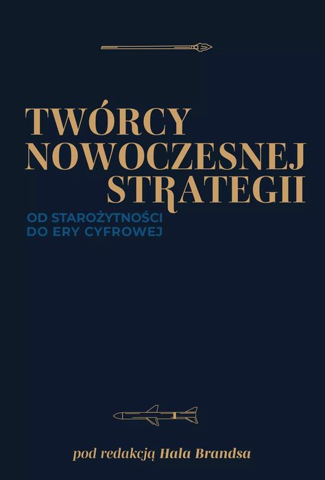 Twórcy nowoczesnej strategii. Od starożytności do ery cyfrowej