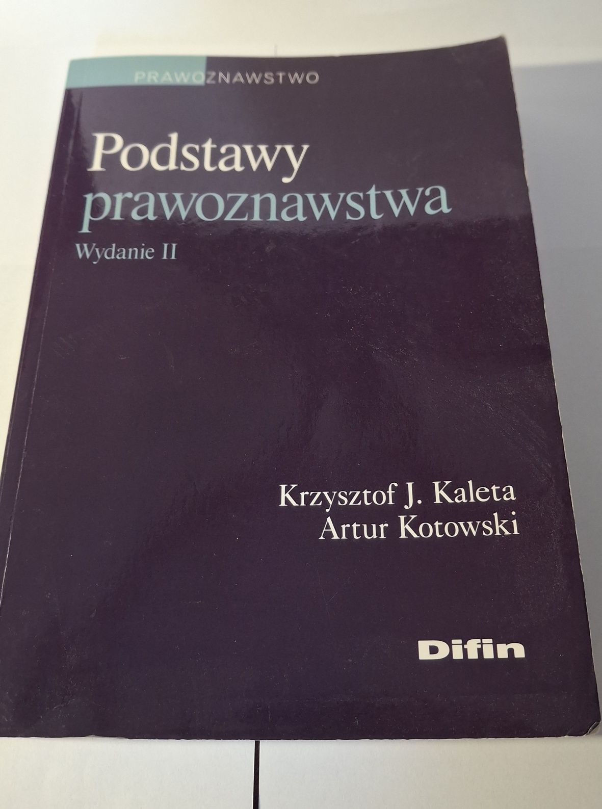 Podstawy prawoznawstwa. Wyd. II. A. Kotowski, K. J. Kaleta. Difin.