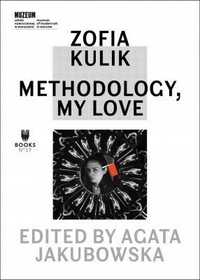 Zofia Kulik. Methodology, My Love, Praca Zbiorowa