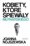 Kobiety, Które Śpiewały Młynarskiego Joanna Nojszewska