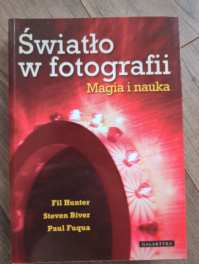 Światło w fotografii Magia i nauka Fil Hunter Steven Biber Paul Fuqua