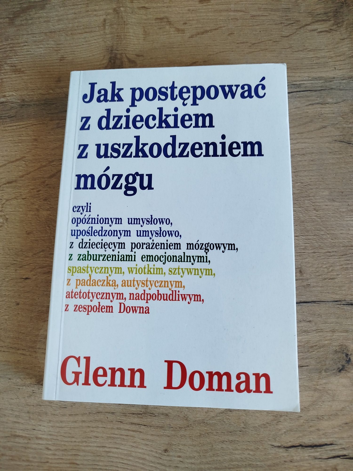 Glenn Doman Jak postępować z dzieckiem z uszkodzeniem mózgu.