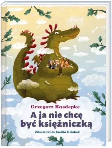 A ja nie chcę być księżniczką - Grzegorz Kasdepke, Emilia Dziubak