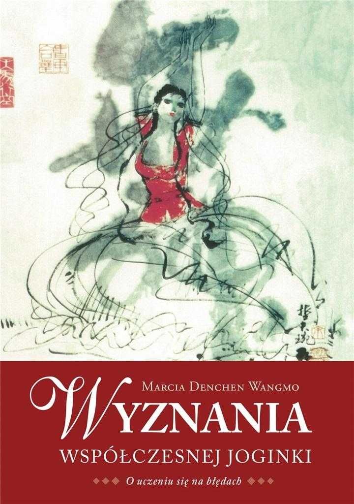 Wyznania współczesnej joginki
Autor: Marcia Denchen Wangmo