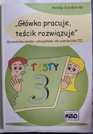 Testy kl. III "Główka pracuje, teścik rozwiązuje" M. Kozikowska