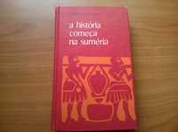 A História Começa na Suméria - Samuel Noah Kramer