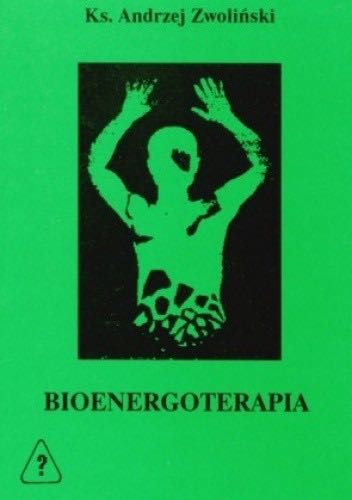 BIOENERGOTERAPIA - zdrowie bez ograniczeń Andrzej Zwoliński