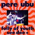 Pere Ubu CD   Folly Of Youth See Dee     INDIE ART ROCK