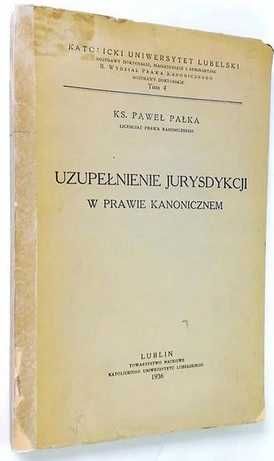 Paweł Pałka Uzupełnienie jurysdykcji w prawie kanonicznem KUL 1936