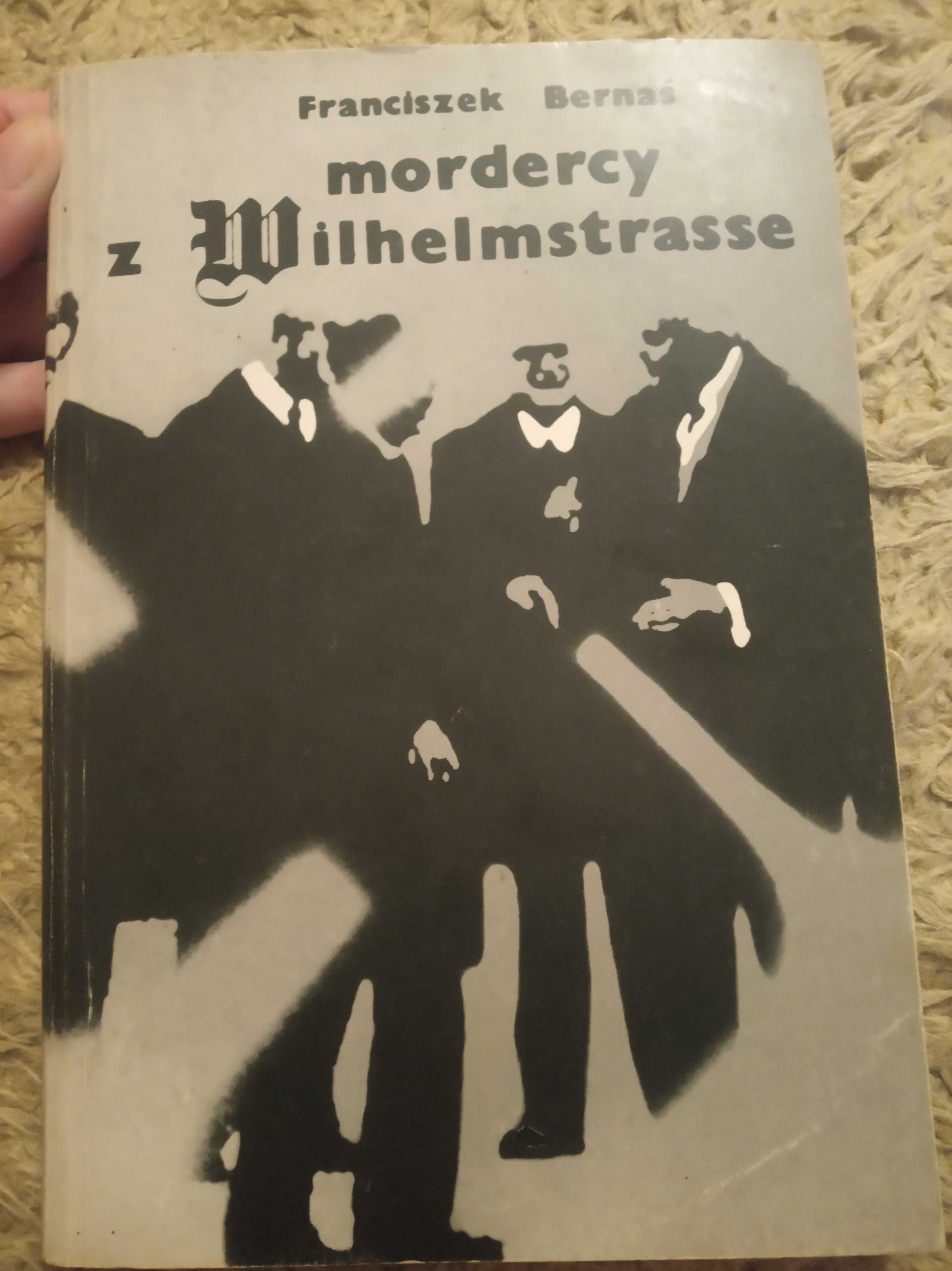 Książka Mordercy z Wilhelmstrasse Franciszka Bernasia