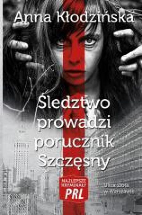 Najlepsze kryminały PRL. Śledztwo prowadzi. 2015 Ciekawe Miejsca