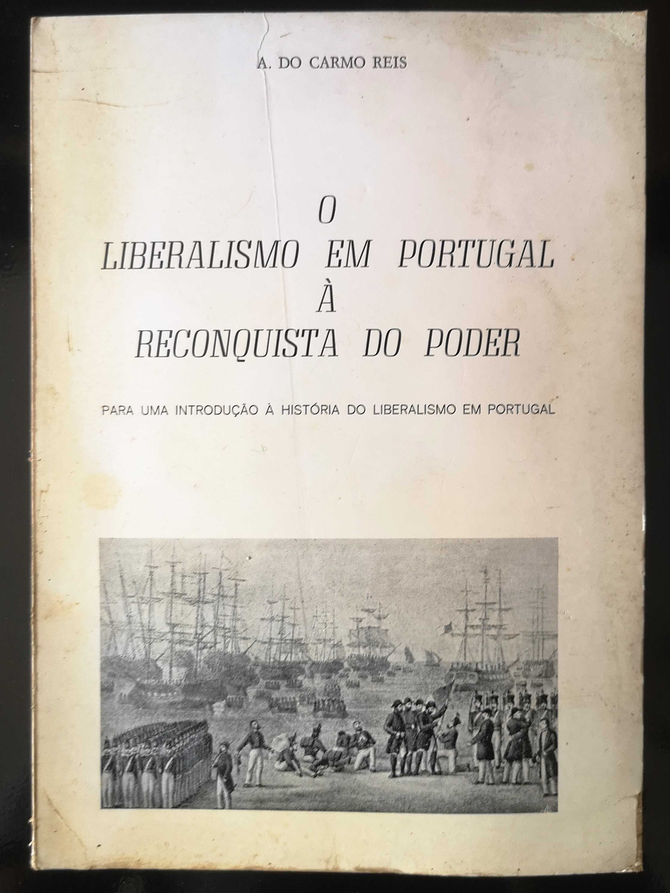 O Liberalismo em Portugal à Reconquista do Poder por A.Do Carmo Reis