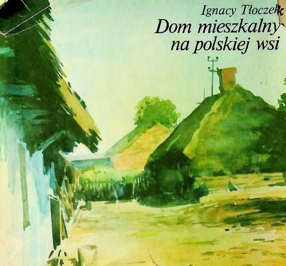 Dom mieszkalny na polskiej wsi - ignacy tłoczek - architektura