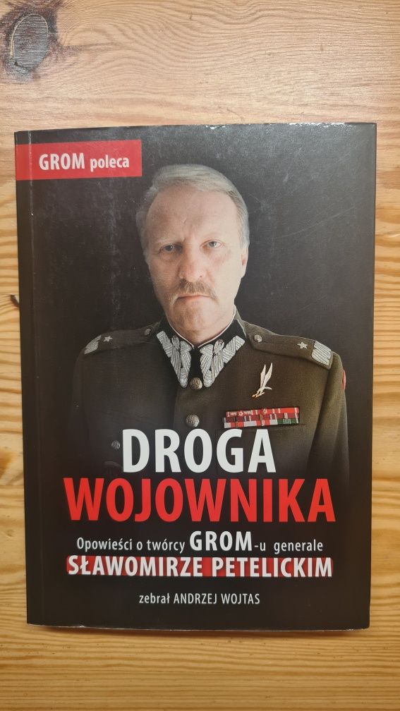 Droga wojownika Opowieść o Sławomirze Petelickim twórcy GROM-u