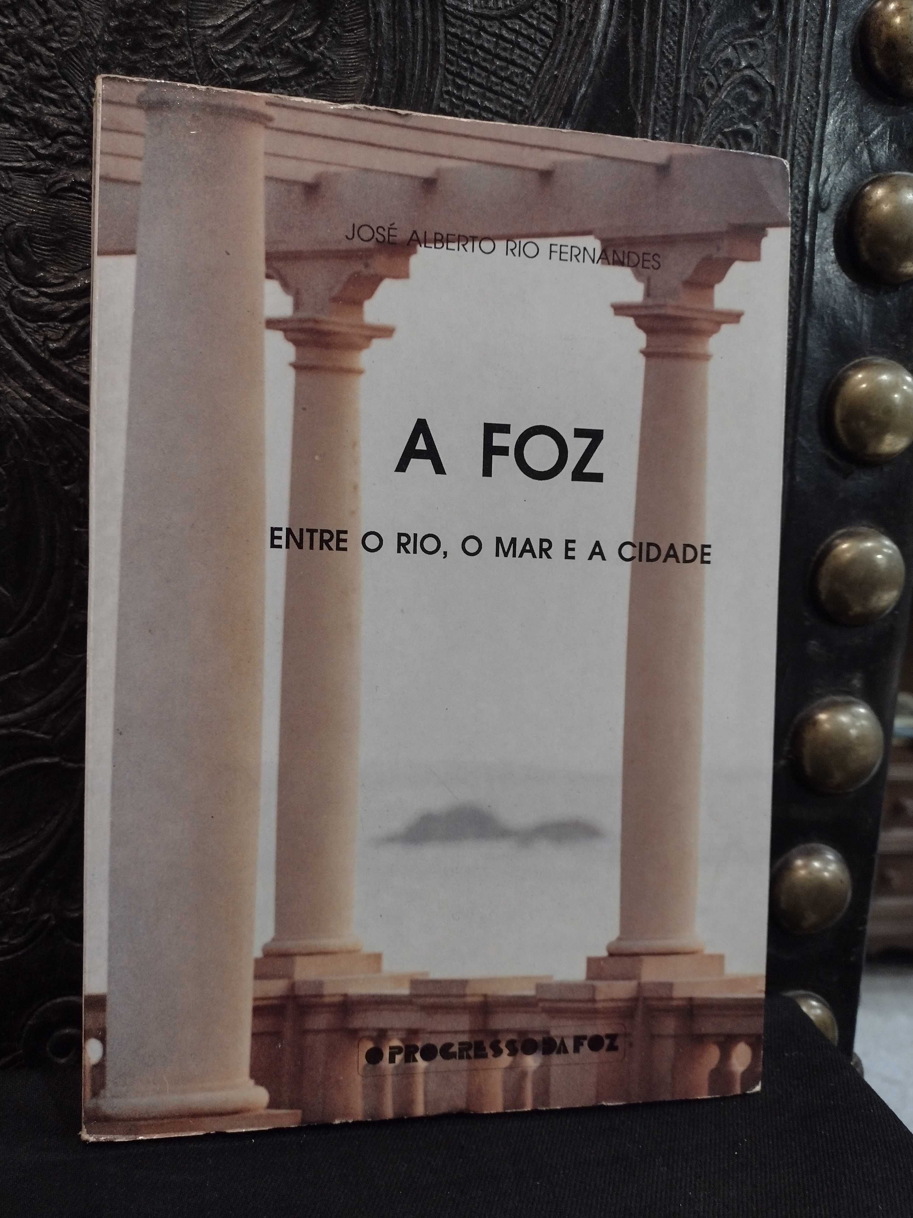 A Foz entre o Rio, o Mar e a Cidade - José Alberto Rio Fernandes