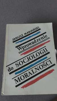 JANUSZ MARIAŃSKI: Wprowadzenie do socjologii moralności.