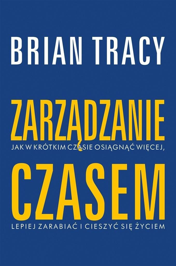 Zarządzanie Czasem W.2020, Brian Tracy