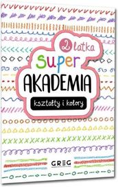 Kształty i kolory. Super akademia 2 latka - praca zbiorowa