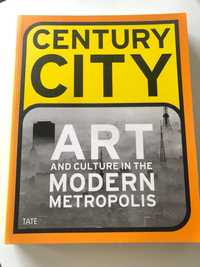 Century City. Art and Culture in the Modern Metropolis