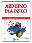 Arduino Dla Dzieci. Poznaj Świat Elektroniki...