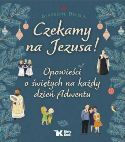 Czekamy na Jezusa! Opowieści o świętych.. - Benedicte Delelis