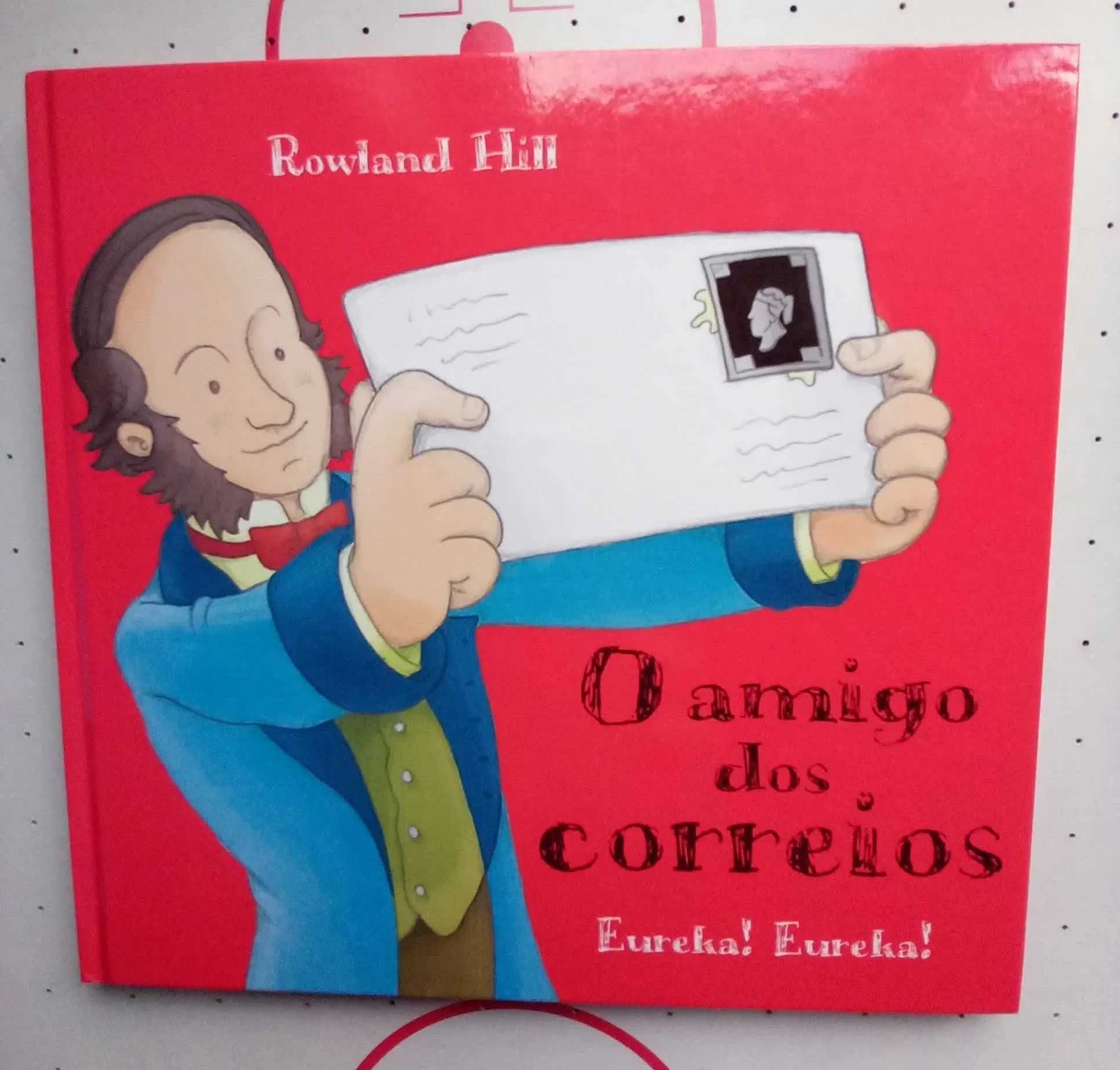 Livro " O Amigo dos Correios " - Rowland Hill - EUREKA! EUREKA!
