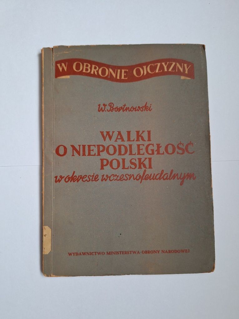 Walki o niepodległość Polski w okresie wczesnofeudalnym- W.Bortnowski