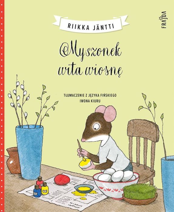 Myszonek Wita Wiosnę. Myszonek Wydawnictwo Frajda
