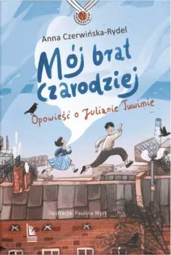 Mój brat czarodziej. Opowieść o Julianie Tuwimie - Anna Czerwińska, P