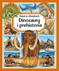 Świat w obrazkach. Dinozaury i prehistoria - praca zbiorowa