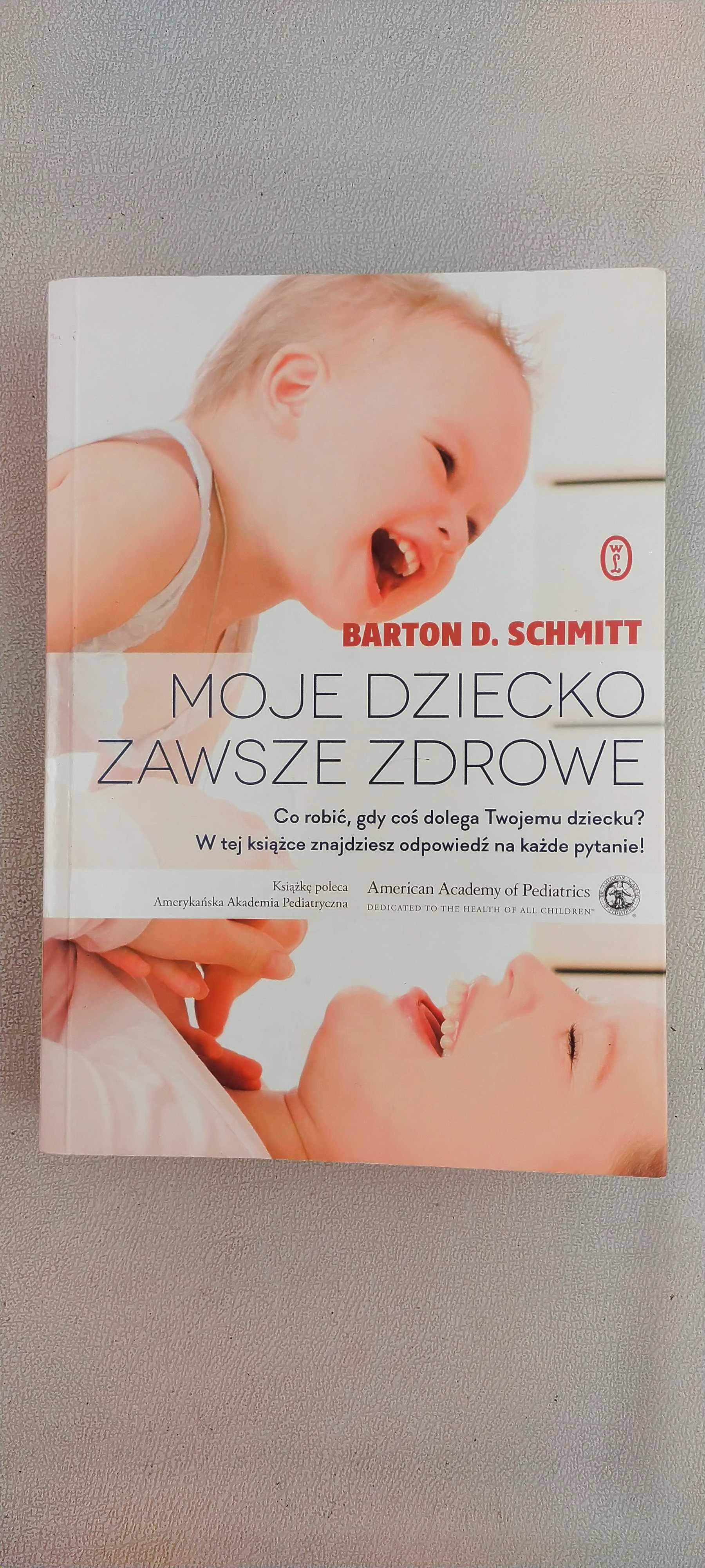 Moje dziecko zawsze zdrowe - Barton D. Schmitt