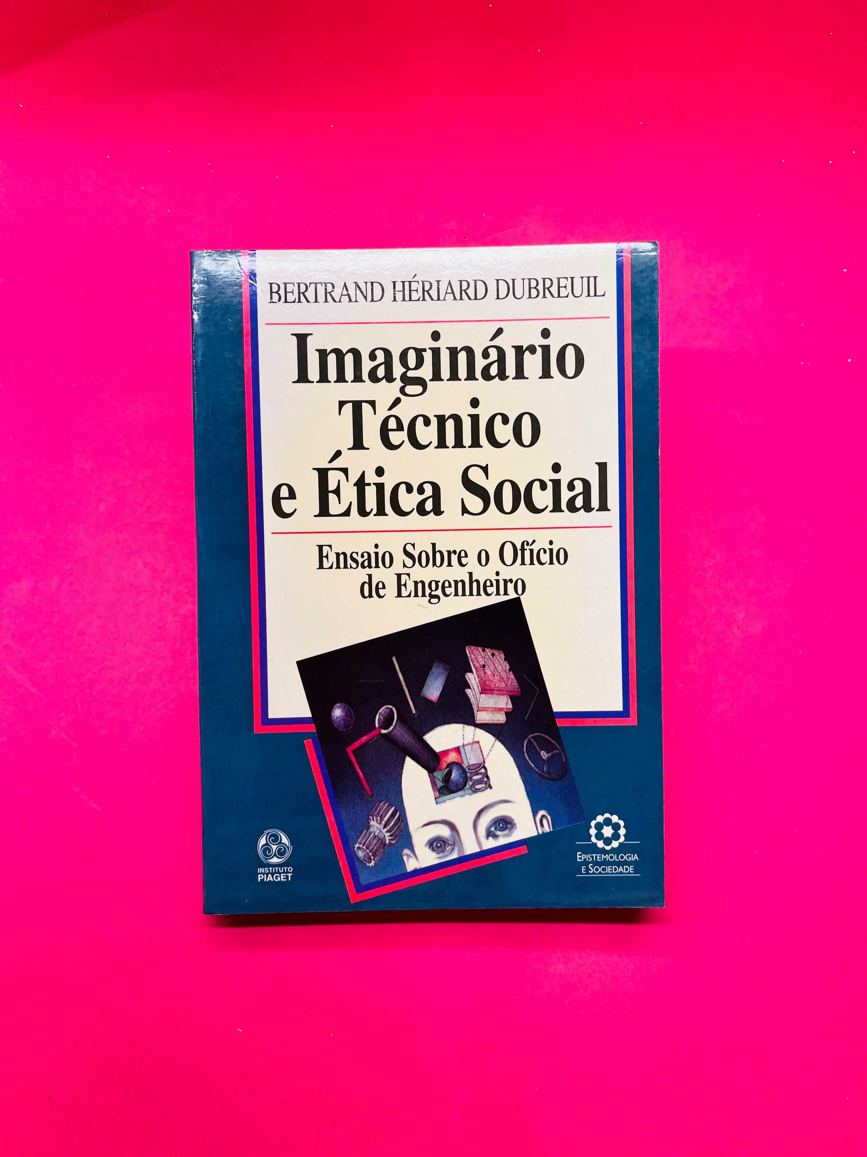 Imaginário Técnico e Ética Social - Bertrand Hériard Dubreuil