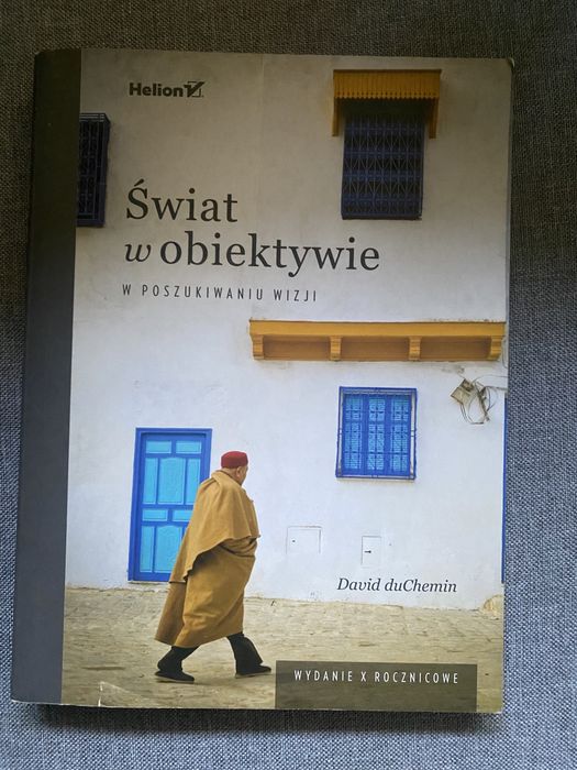 David DuChemin „Świat w obiektywie. W poszukowaniu wizji”.