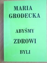 "Abyśmy zdrowi byli", autor: Maria Grodecka