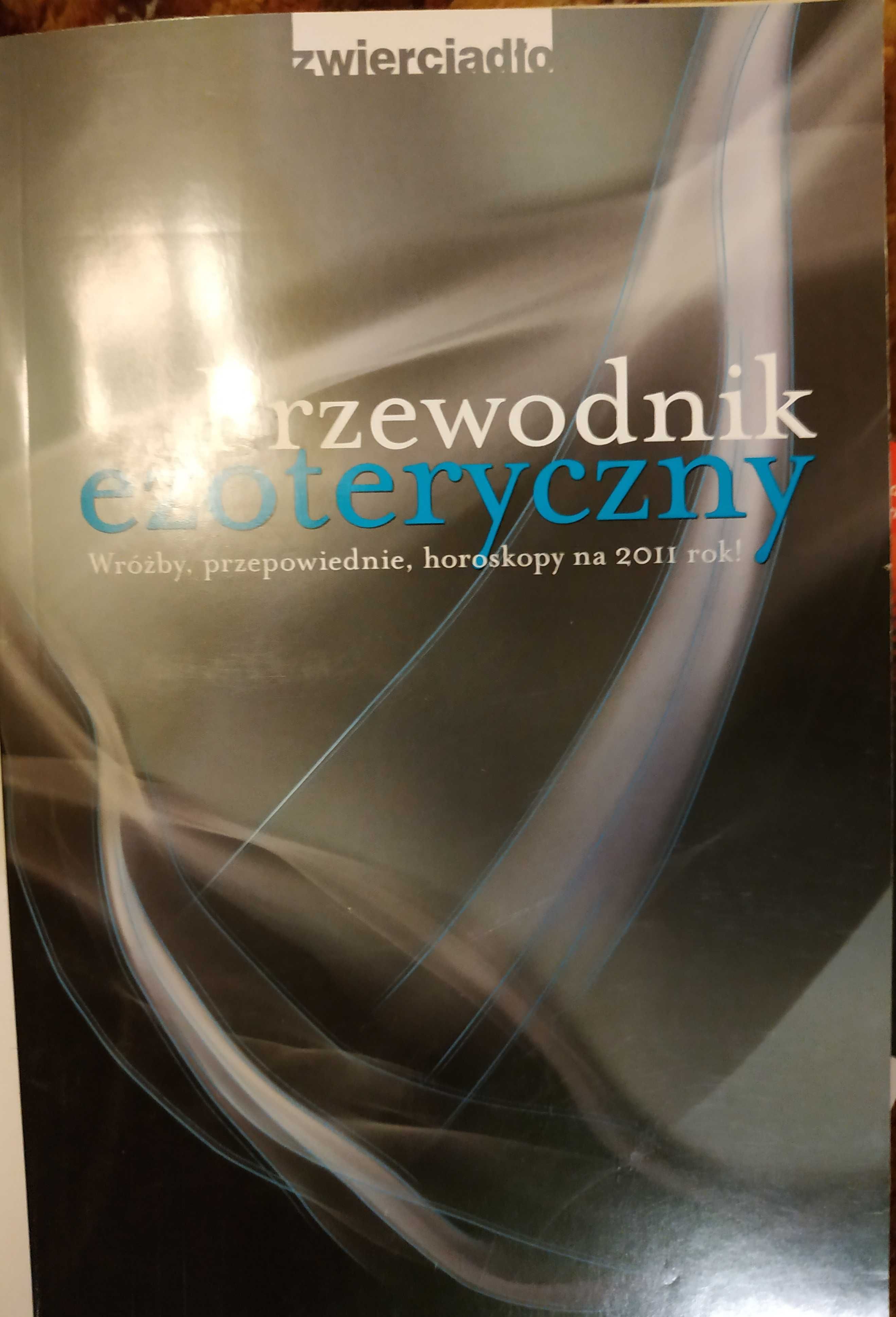 Przewodnik ezoteryczny : wróżby, przepowiednie, horoskopy na 2011 rok