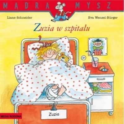 Mądra Mysz. Zuzia w szpitalu - Liane Schneider, Eva Wenzel-Burger, Em