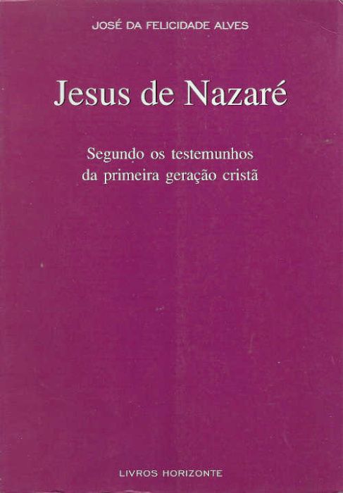 Jesus de Nazaré_José da Felicidade Alves_Livros Horizonte